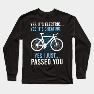 Yes It's Electric Yes It's Cheating E-Bike Electric Bicycle Long Sleeve T-Shirt